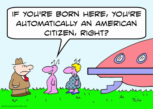 Cartoon: alien born here american citizen (medium) by rmay tagged alien,born,here,american,citizen