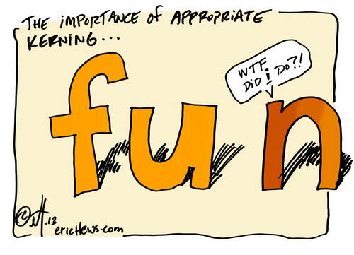 Cartoon: appropriate kerning... (medium) by ericHews tagged fun,eff,you,kern,typography,design