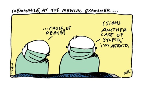 Cartoon: at the medical examiner (medium) by ericHews tagged autopsy,death,cause,stupid,dumb