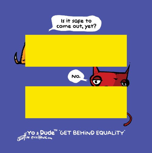 Cartoon: Yo and Dude Get Behind Equality (medium) by ericHews tagged happiness,self,gay,coming,out,freedom,privacy,closet,lifestyle,personal