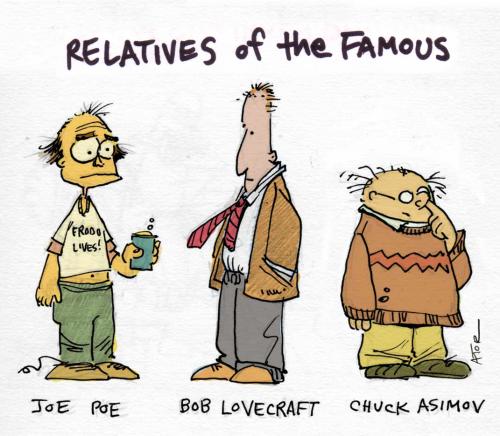 Cartoon: Relatives of the Famous (medium) by r8r tagged relative,famous,fame,poe,lovecraft,asimov,celebrity,brother,sister,uncle,sibling,aunt,mother,father,cousin