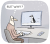 Cartoon: But why Pinguin... (small) by markus-grolik tagged pinguin,internet,online,meme,werner,herzog,natur,tierfilm,doku,nihilismus,zeitgeist,generation,genz,biophob,biophil