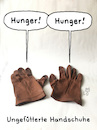 Cartoon: Hunger (small) by Lo Graf von Blickensdorf tagged handschuhe,ungefüttert,winterkleidung,wintergarderobe,leder,lederhandschuhe,wortspiel,futter
