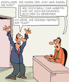 Cartoon: Sie haben den Job!!! (small) by Karsten Schley tagged karriere,jobs,arbeit,arbeitgeber,arbeitnehmer,arbeitslosigkeit,arbeitsämter,motivation,wirtschaft,business,arbeitslosengeld,alg2,politik,soziales,gesellschaft