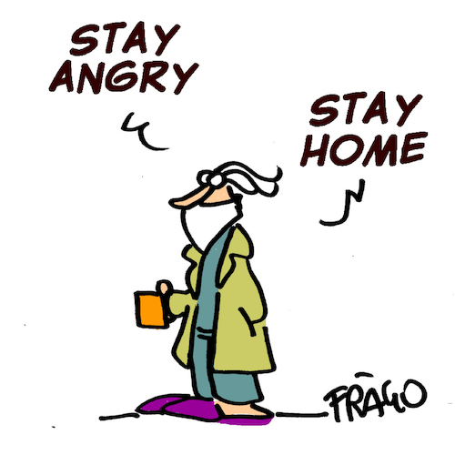 Cartoon: stay angry stay home (medium) by fragocomics tagged lockdown,coronavirus,stay,lockdown,coronavirus