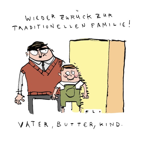 Cartoon: Vater Butter Kind (medium) by F L O tagged vater,mutter,kind,butter,rechtsruck,nationalismus,fremdenfeindlichkeit,braun,tradition,werte,familie,rückschritt,vater,mutter,kind,butter,rechtsruck,nationalismus,fremdenfeindlichkeit,braun,tradition,werte,familie,rückschritt
