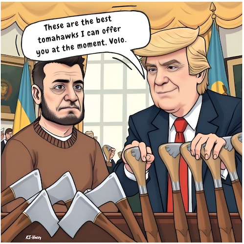 Cartoon: On the warpath (medium) by A Human tagged trump,selensky,selenski,zelenskyy,zelensky,ukraine,usa,washington,war,peace,russia,putin,missile,missiles,tomahawk,thomahawks,mobilisation,drone,air,strike,battle,axe,whithouse,oval,office,trump,selensky,selenski,zelenskyy,zelensky,ukraine,usa,washington,war,peace,russia,putin,missile,missiles,tomahawk,thomahawks,mobilisation,drone,air,strike,battle,axe,whithouse,oval,office