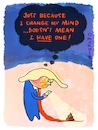 Cartoon: mind the changes (small) by omoko tagged mind,change,philosophy,shit,tie,tronald,dump,mr,president,dumb,trump,erratic,tactics,war,peace,oil,prize,idiot,politician,politics,cartoon,silly,daft,nobrainer,obsessed,doomsday,sick,behaviour,omoko