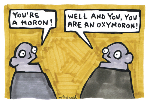 Cartoon: oxymoron (medium) by meikel neid tagged moron,oxymoron,cuss,swear,word,abuse