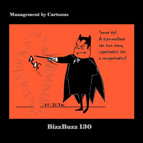 Cartoon: BizzBuzz Re-Organization Miracle (medium) by MoArt Rotterdam tagged bizzbuzz,bizztoons,businesscartoons,managementcartoons,managementbycartoons,officelife,officesurvival,organization,organisation,reorganization,reorganisation,secrettip,topconsultant,fromorganizationtoreorganization