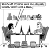 Cartoon: westfield mall (small) by cartoonsbyspud tagged cartoon,spud,hr,recruitment,office,life,outsourced,marketing,it,finance,business,paul,taylor