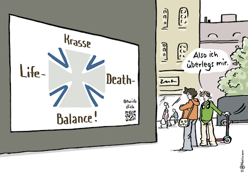 Cartoon: Life-Death-Balance (medium) by Pfohlmann tagged bundeswehr,nachwuchs,soldaten,jugendliche,werbung,pr,plakat,worklifebalance,lifedeathbalance,death,tod,leben,krieg,verteidigung,lebensgefahr,abenteuer,truppe,armee,militär,militarisierung,beruf,zukunft,ausbildung,bewerbung,karriere,genz,bundeswehr,nachwuchs,soldaten,jugendliche,werbung,pr,plakat,worklifebalance,lifedeathbalance,death,tod,leben,krieg,verteidigung,lebensgefahr,abenteuer,truppe,armee,militär,militarisierung,beruf,zukunft,ausbildung,bewerbung,karriere,genz
