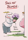 Cartoon: Blumen (small) by Riemann tagged blumen,slogan,geschenk,blumenstrauss,liebe,dating,dick,fett,fette,henne,gruss,grusskarte,kompliment,fehler,beleidigung,cartoon,george,riemann