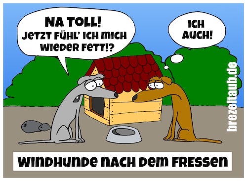 Cartoon: Fette Windhunde (medium) by brezeltaub tagged windhund,windhunde,brezeltaub,fett,fressen,futter,witz,cartoon,hunde,hundehütte,futternapf,hundefutter,fressverhalten,hundewitz