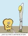 Cartoon: buttered up (small) by sardonic salad tagged buttered,up,butter,knife,cartoon,comic,sardonic,salad,bread
