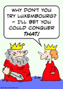 Cartoon: bet could conquer luxembourg kin (small) by rmay tagged bet,could,conquer,luxembourg,kin