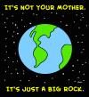 Cartoon: not your mother (small) by rmay tagged mother,earth,big,rock,environment,ecology