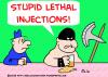 Cartoon: STUPID LETHAL INJECTIONS AXE (small) by rmay tagged stupid,lethal,injections,axe
